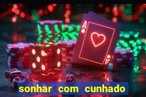 sonhar com cunhado que bicho jogar